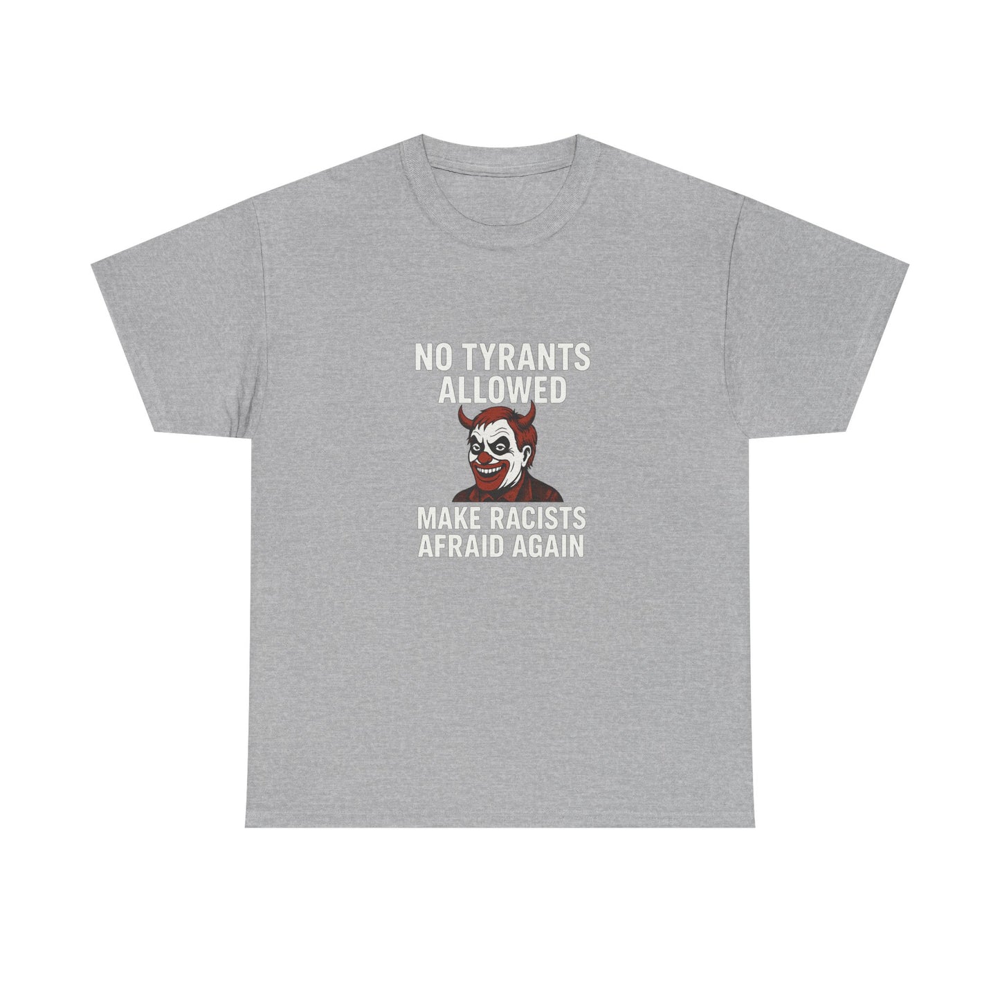 No Tyrants Allowed, Make Racists Afraid Again Unisex Heavy Cotton Tee