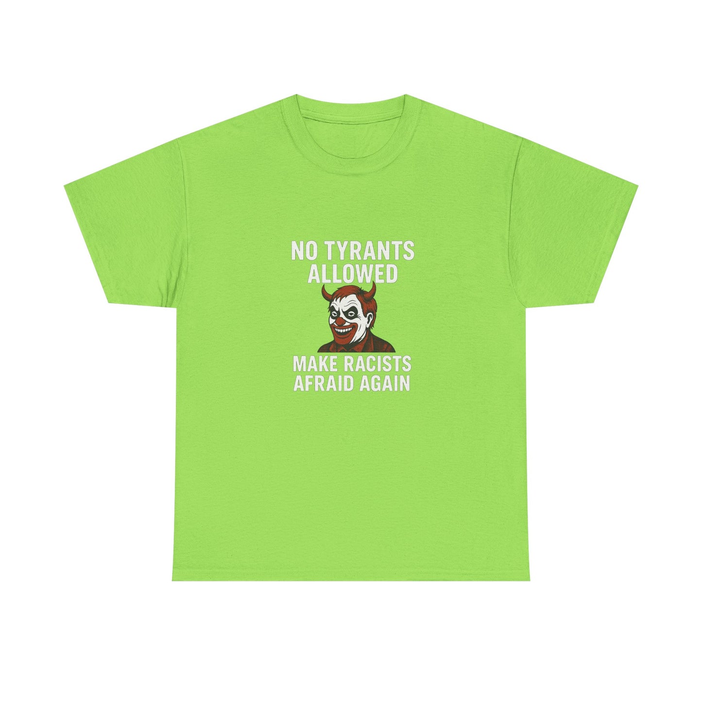 No Tyrants Allowed, Make Racists Afraid Again Unisex Heavy Cotton Tee