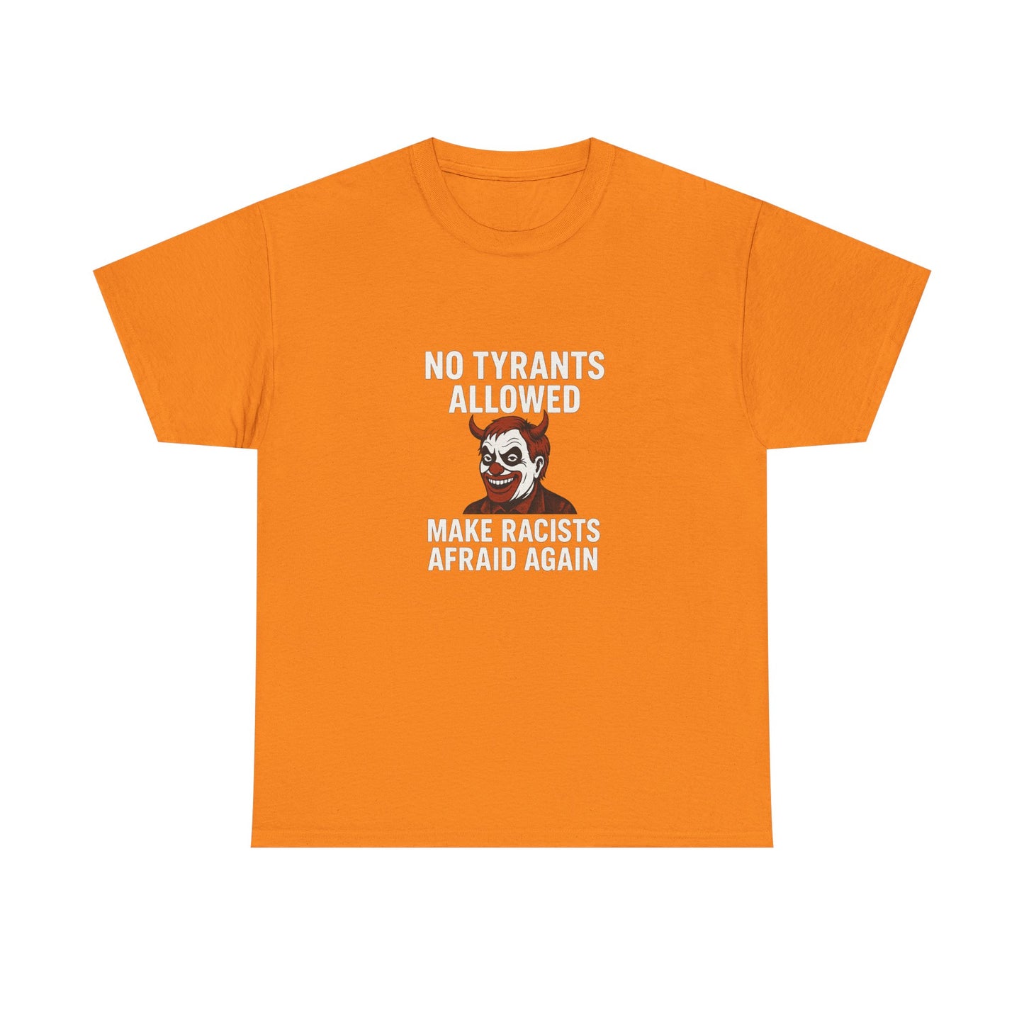 No Tyrants Allowed, Make Racists Afraid Again Unisex Heavy Cotton Tee