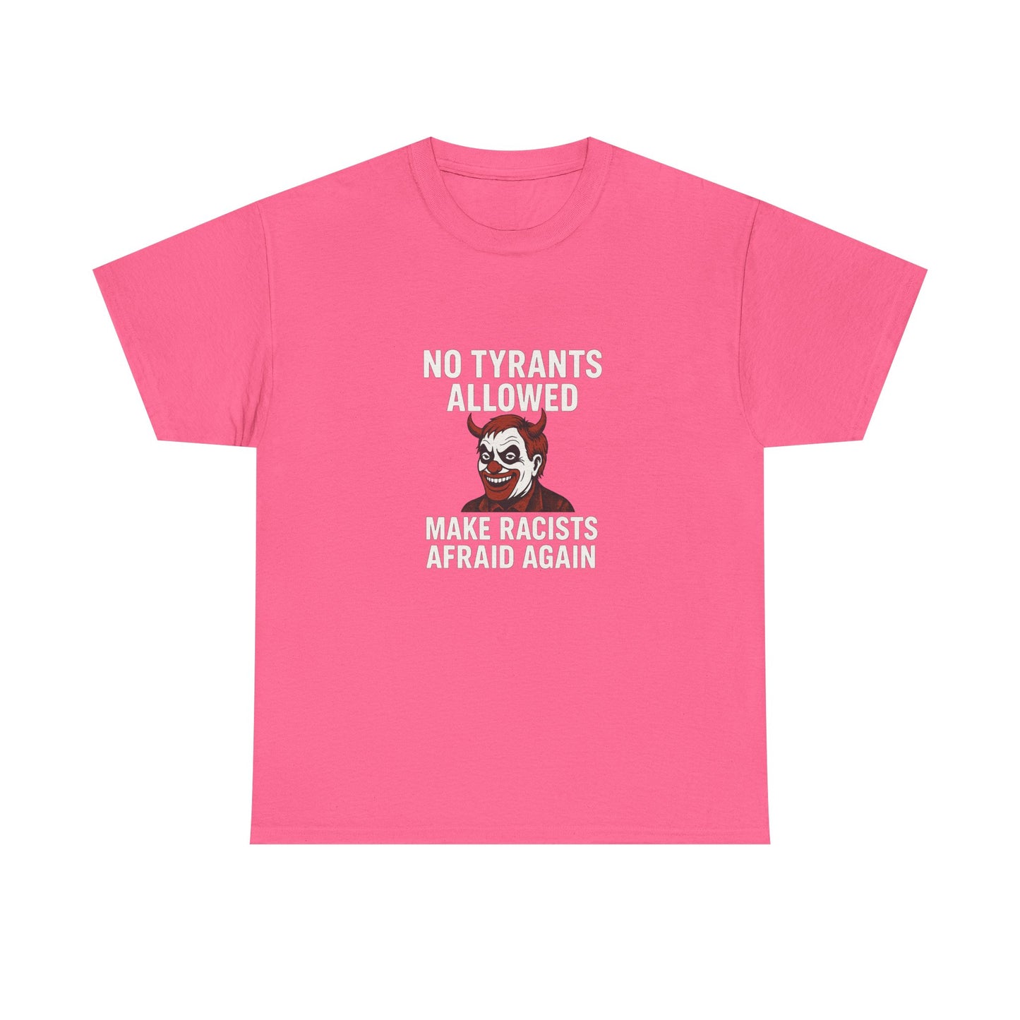 No Tyrants Allowed, Make Racists Afraid Again Unisex Heavy Cotton Tee