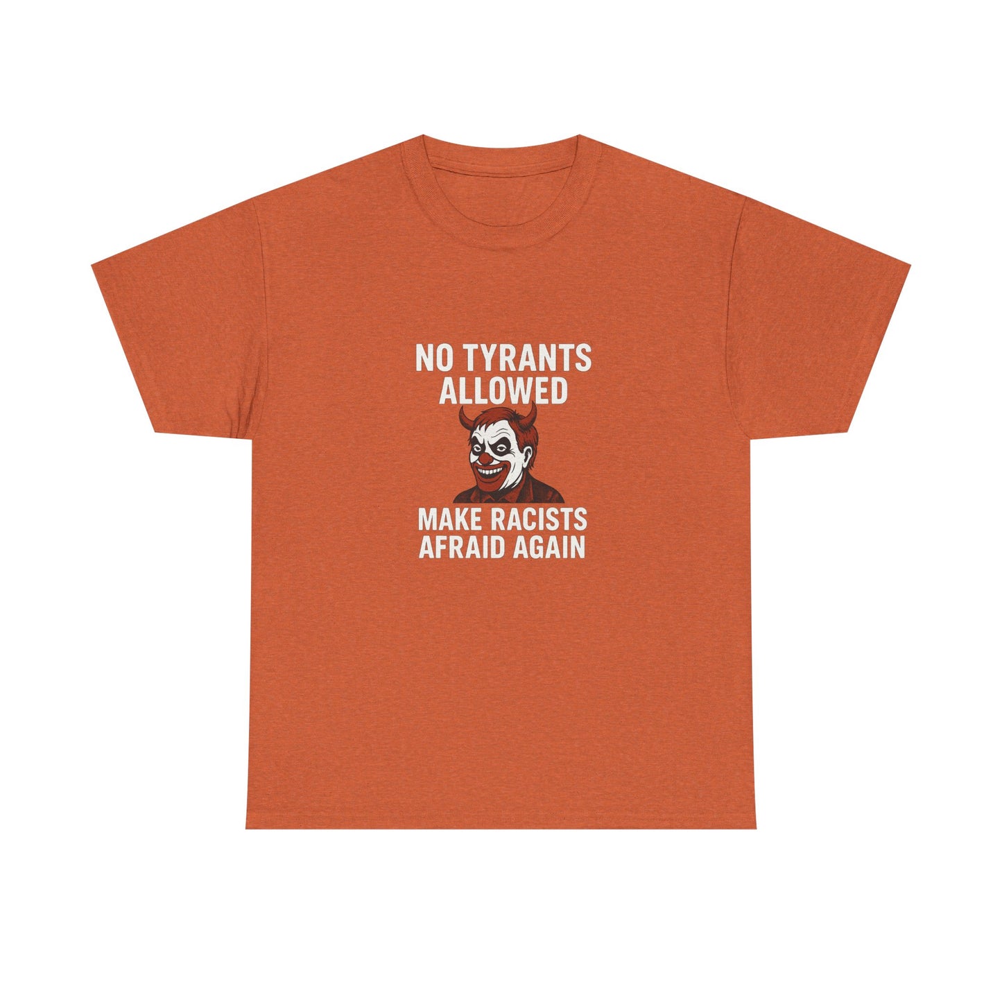 No Tyrants Allowed, Make Racists Afraid Again Unisex Heavy Cotton Tee