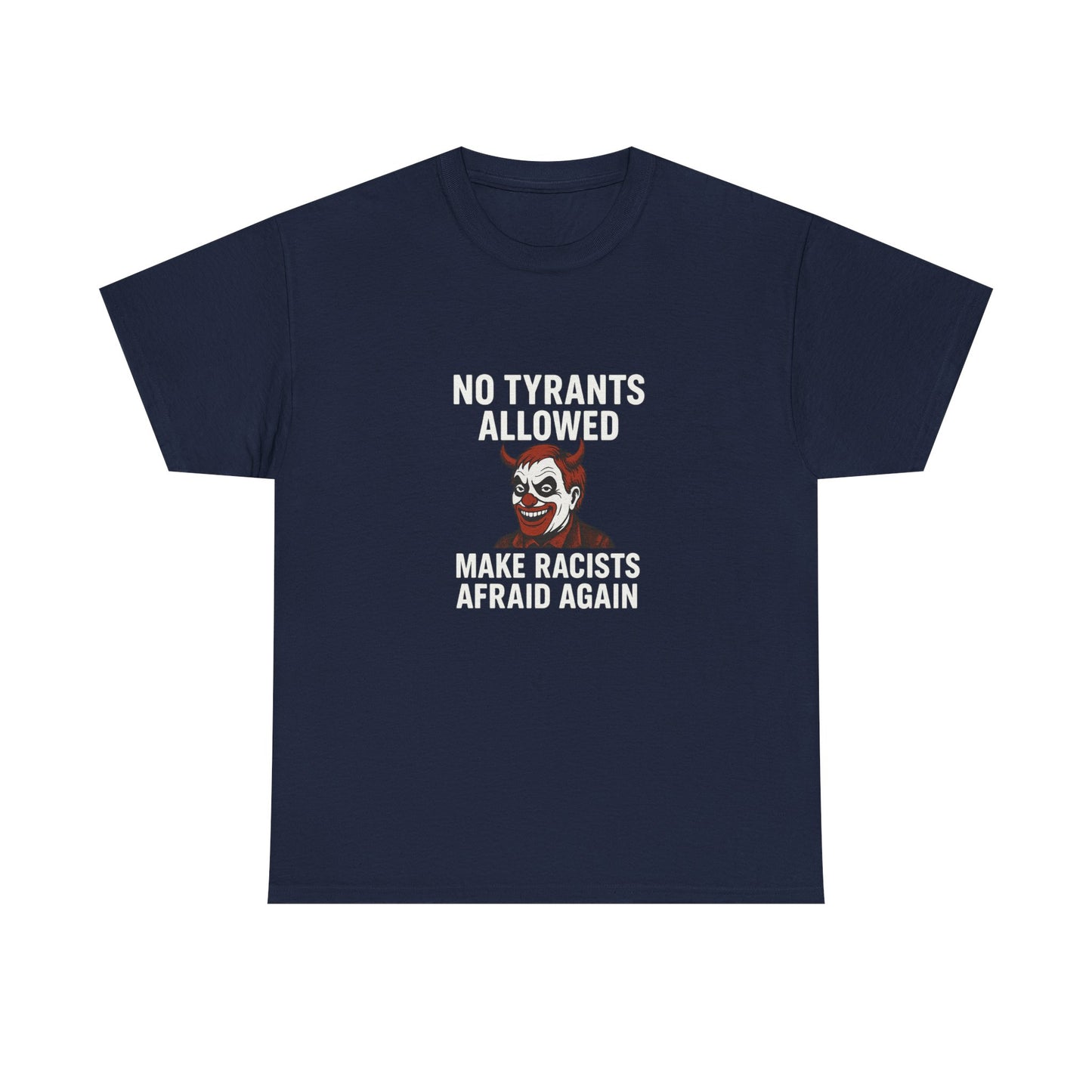 No Tyrants Allowed, Make Racists Afraid Again Unisex Heavy Cotton Tee