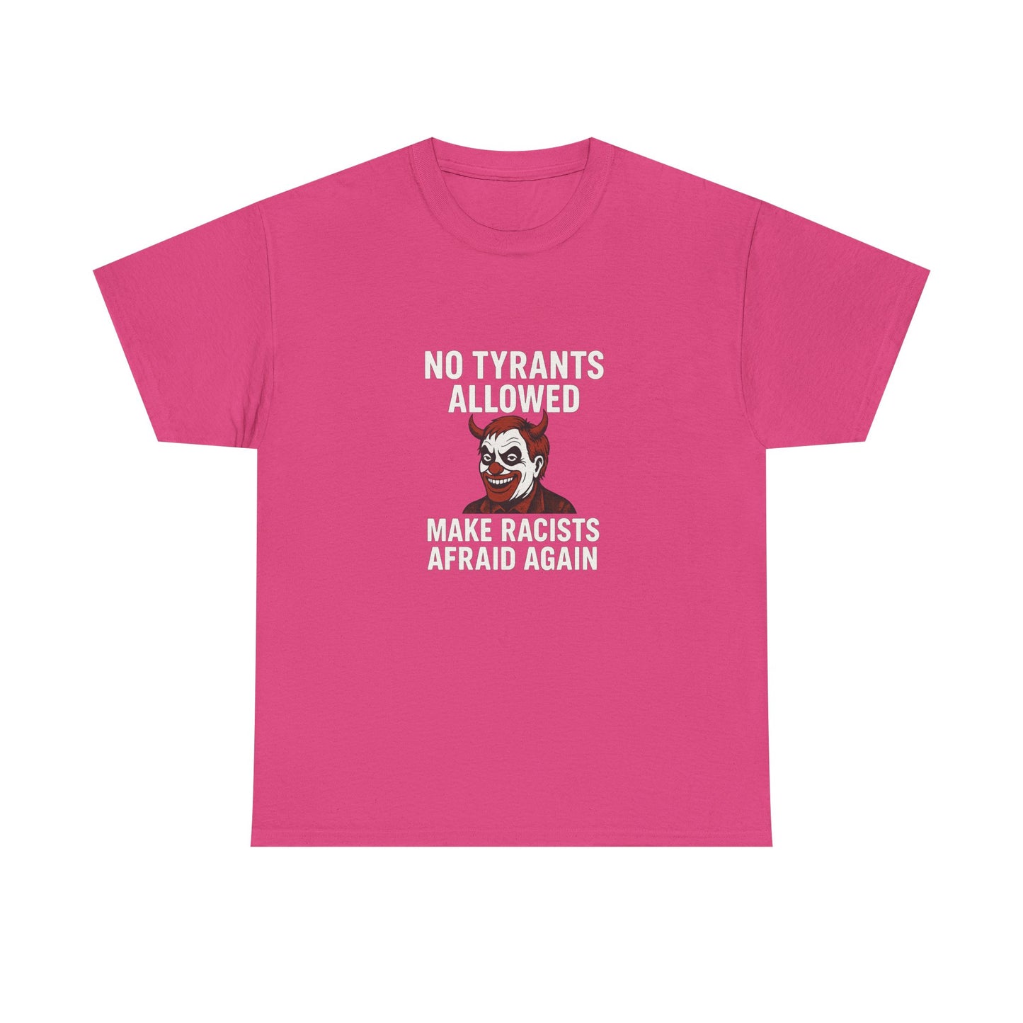 No Tyrants Allowed, Make Racists Afraid Again Unisex Heavy Cotton Tee