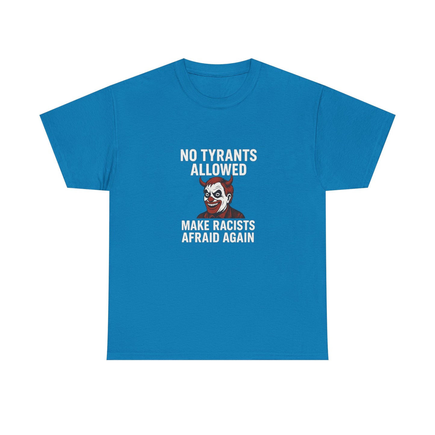 No Tyrants Allowed, Make Racists Afraid Again Unisex Heavy Cotton Tee