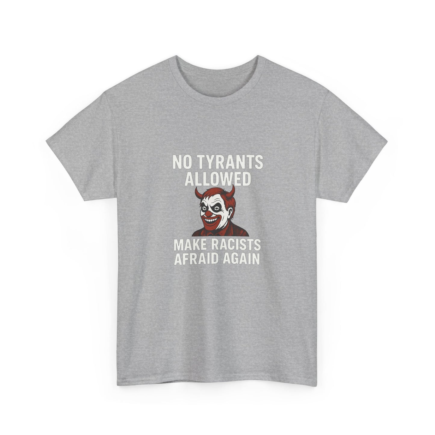 No Tyrants Allowed, Make Racists Afraid Again Unisex Heavy Cotton Tee