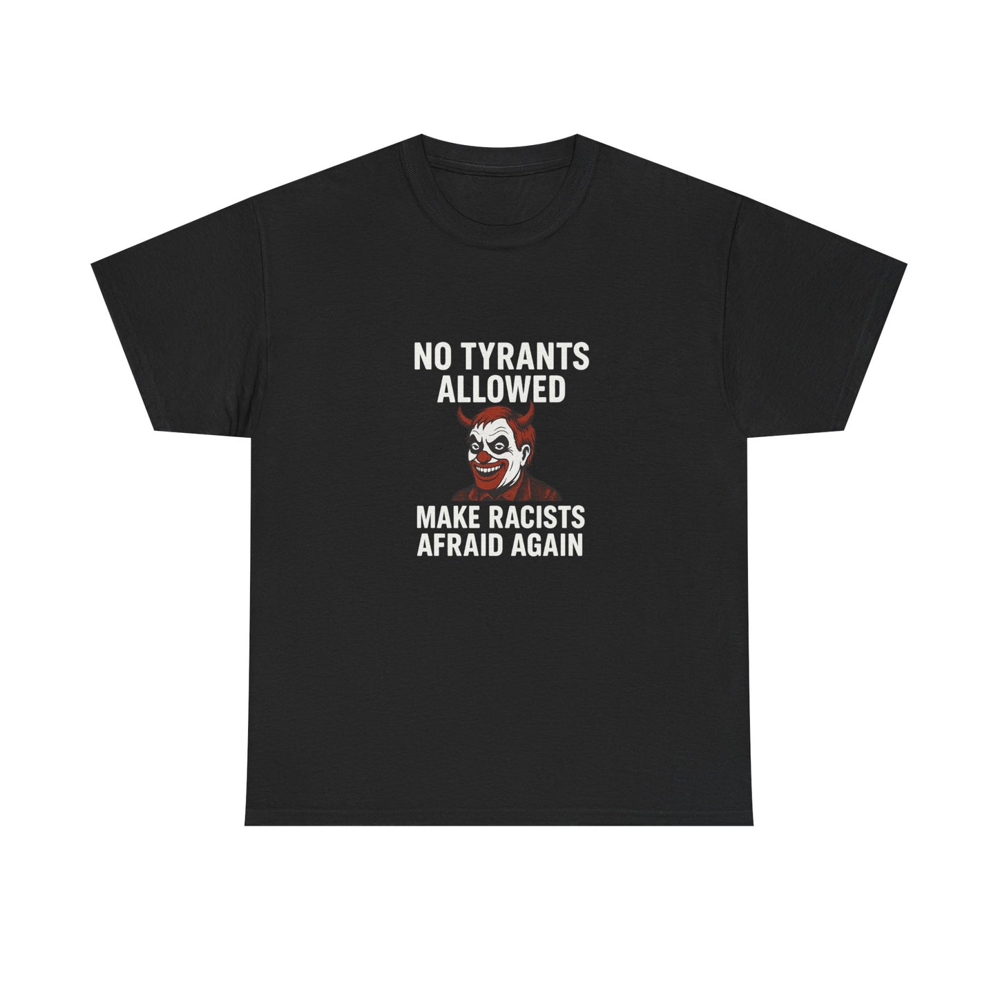 No Tyrants Allowed, Make Racists Afraid Again Unisex Heavy Cotton Tee