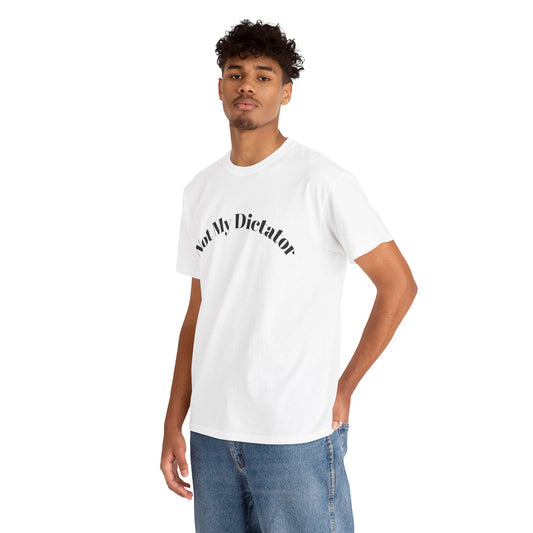 Not My Dictator Unisex Heavy Cotton Shirt