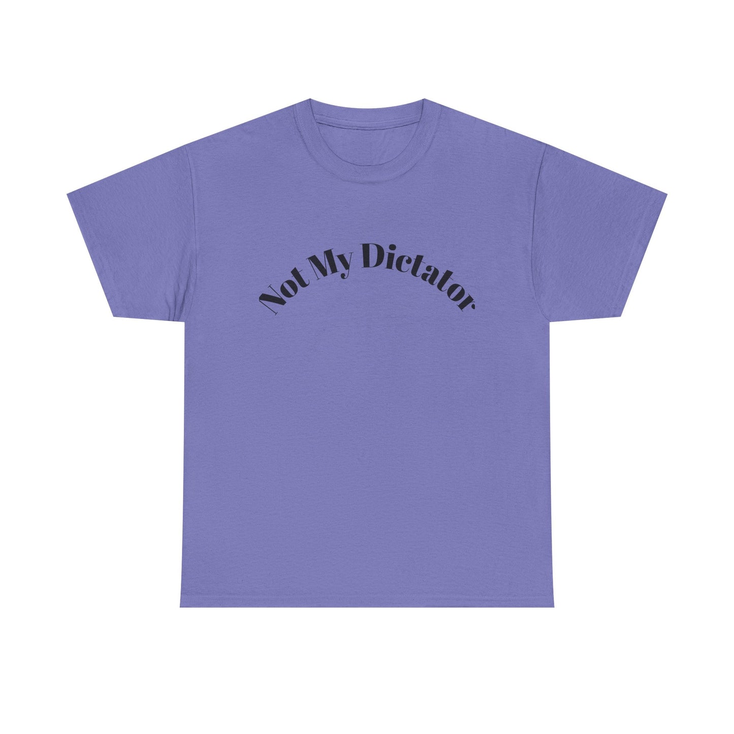 Not My Dictator Unisex Heavy Cotton Shirt