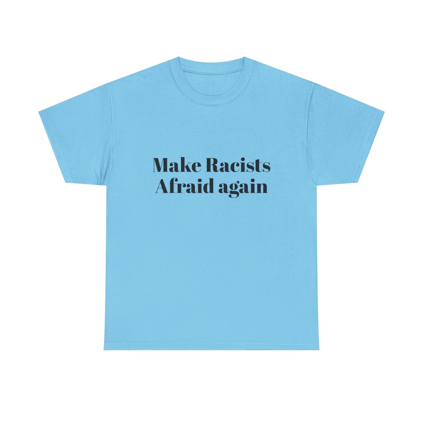 Make Racists Afraid Again Unisex Heavy Cotton Tee