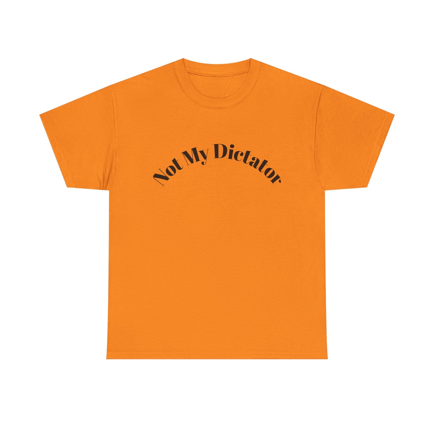 Not My Dictator Unisex Heavy Cotton Shirt