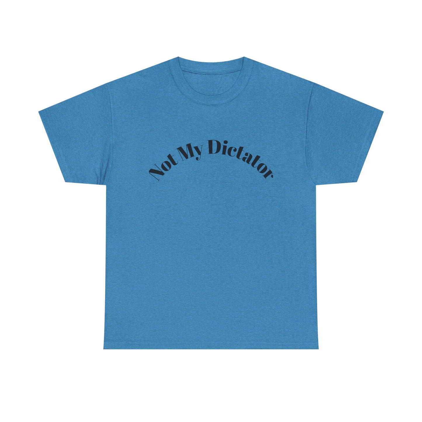 Not My Dictator Unisex Heavy Cotton Shirt
