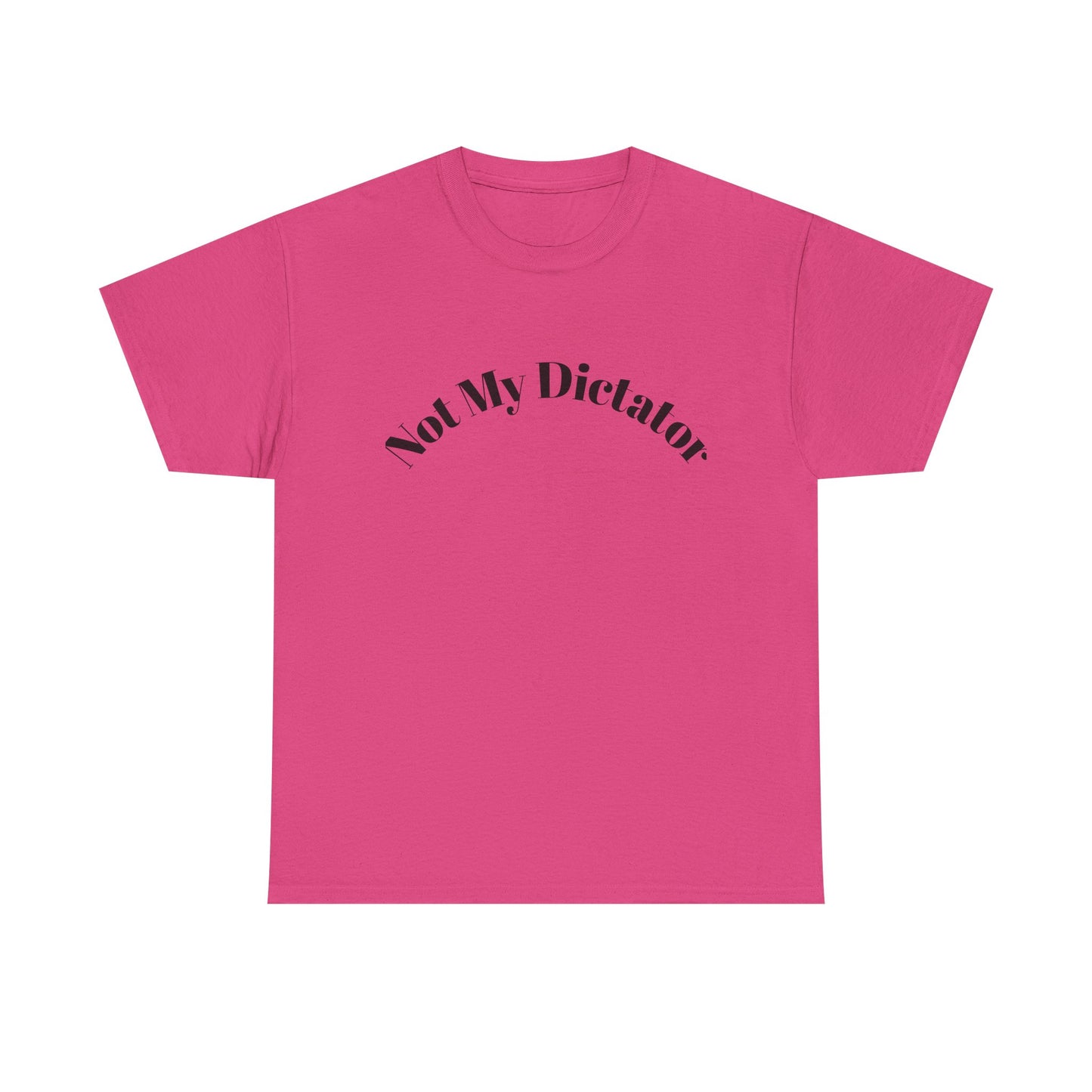 Not My Dictator Unisex Heavy Cotton Shirt